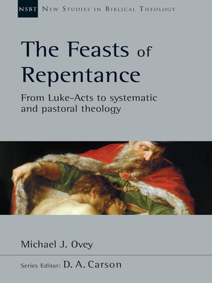 cover image of The Feasts of Repentance: From Luke-Acts to Systematic and Pastoral Theology